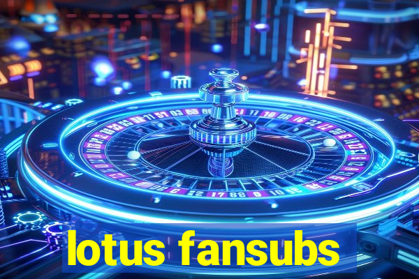 lotus fansubs